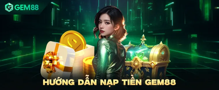 Nạp Tiền Gem88 Đa Phương Thức Nhận Ngay Khuyến Mãi Khủng